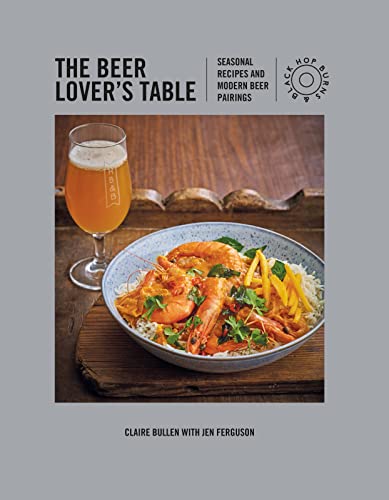 The Beer Lover's Table: Seasonal recipes and modern beer pairings