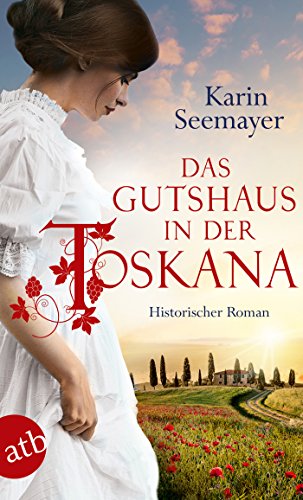 Das Gutshaus in der Toskana: Historischer Roman...
