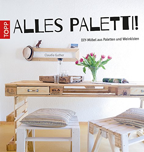Alles Paletti!: DIY-Möbel aus Paletten und...