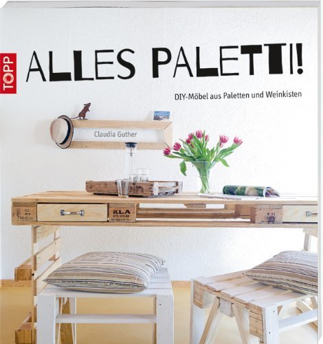 Alles Paletti!: DIY-Möbel aus Paletten und...