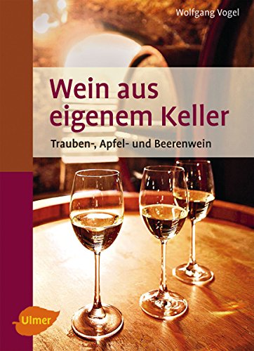 Wein aus eigenem Keller: Trauben-, Apfel- und...