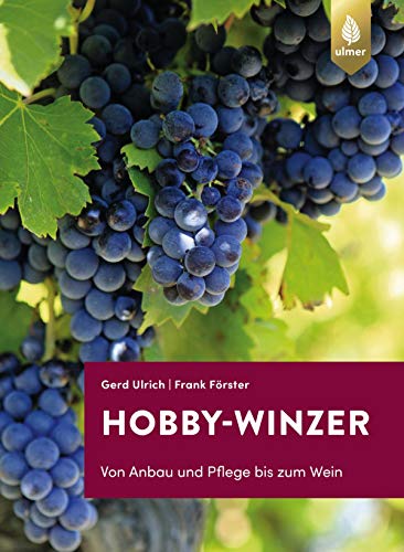 Hobby-Winzer: Von Anbau und Pflege bis zum Wein
